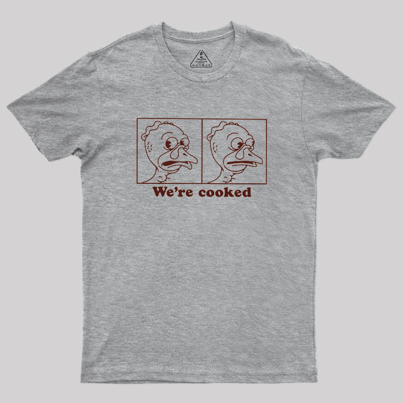 We're Cooked Turkey Geek T-Shirt
